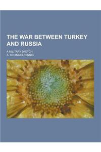 The War Between Turkey and Russia; A Military Sketch