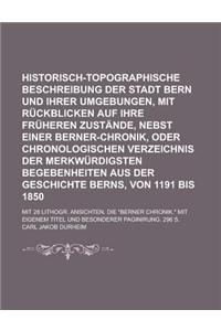 Historisch-Topographische Beschreibung Der Stadt Bern Und Ihrer Umgebungen, Mit Ruckblicken Auf Ihre Fruheren Zustande, Nebst Einer Berner-Chronik, Od