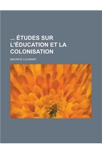 Etudes Sur L'Education Et La Colonisation