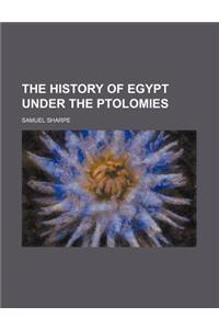 The History of Egypt Under the Ptolomies