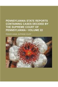 Pennsylvania State Reports Containing Cases Decided by the Supreme Court of Pennsylvania (Volume 22)