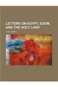 Letters on Egypt, Edom, and the Holy Land