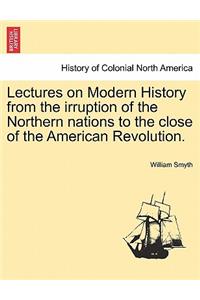 Lectures on Modern History from the Irruption of the Northern Nations to the Close of the American Revolution. Vol. I