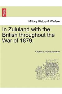 In Zululand with the British Throughout the War of 1879.