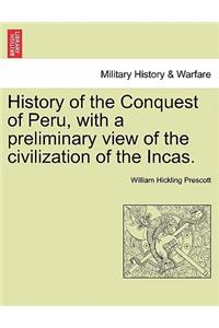 History of the Conquest of Peru, with a preliminary view of the civilization of the Incas.