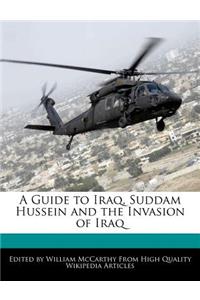A Guide to Iraq, Suddam Hussein and the Invasion of Iraq