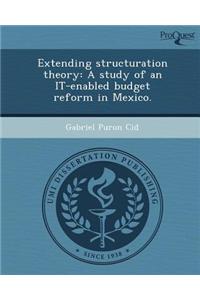 Extending Structuration Theory: A Study of an It-Enabled Budget Reform in Mexico