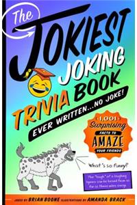 Jokiest Joking Trivia Book Ever Written . . . No Joke!