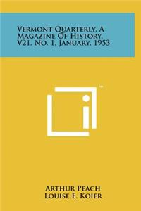 Vermont Quarterly, a Magazine of History, V21, No. 1, January, 1953