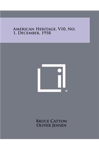 American Heritage, V10, No. 1, December, 1958