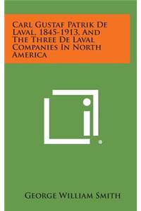 Carl Gustaf Patrik de Laval, 1845-1913, and the Three de Laval Companies in North America