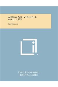 Airway Age, V10, No. 4, April, 1929