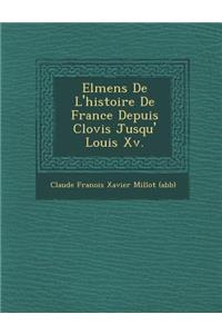 El Mens de L'Histoire de France Depuis Clovis Jusqu' Louis XV.