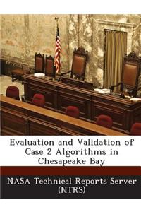 Evaluation and Validation of Case 2 Algorithms in Chesapeake Bay