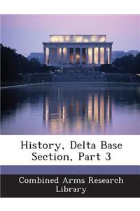 History, Delta Base Section, Part 3