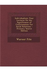 Individualism: Four Lectures on the Significance of Consciousness for Social Relations