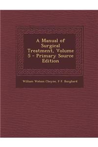 A Manual of Surgical Treatment, Volume 5
