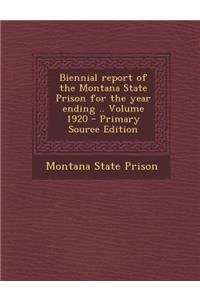 Biennial Report of the Montana State Prison for the Year Ending .. Volume 1920