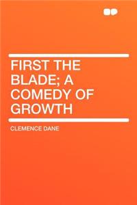 First the Blade; A Comedy of Growth