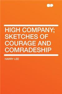 High Company; Sketches of Courage and Comradeship