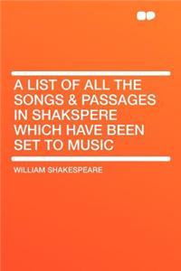 A List of All the Songs & Passages in Shakspere Which Have Been Set to Music