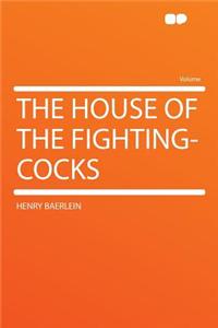 The House of the Fighting-Cocks