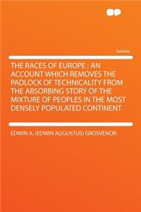 The Races of Europe; An Account Which Removes the Padlock of Technicality from the Absorbing Story of the Mixture of Peoples in the Most Densely Populated Continent