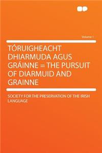 Tï¿½ruigheacht Dhiarmuda Agus Grï¿½inne = the Pursuit of Diarmuid and Grainne Volume 1