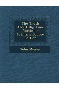 The Truth about Big Time Football - Primary Source Edition