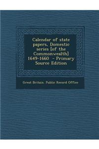 Calendar of State Papers, Domestic Series [Of the Commonwealth] 1649-1660