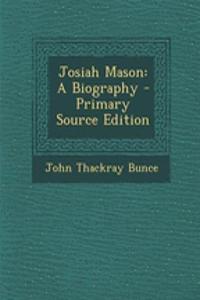 Josiah Mason: A Biography - Primary Source Edition: A Biography - Primary Source Edition