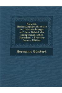 Kalypso, Bedeutungsgeschichtliche Untersuchungen Auf Dem Gebiet Der Indogermanischen Sprachen