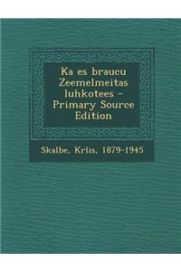 Ka Es Braucu Zeemelmeitas Luhkotees - Primary Source Edition