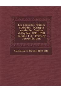 Les Nouvelles Fouilles D'Abydos: [Compte Rendu Des Fouilles D'Abydos, 1896-1898] Volume 1-3