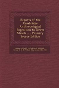Reports of the Cambridge Anthropological Expedition to Torres Straits ..