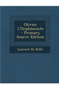 Olivier L'Orpheoniste - Primary Source Edition