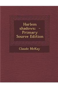 Harlem Shadows; - Primary Source Edition