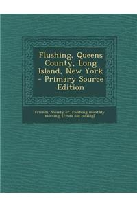Flushing, Queens County, Long Island, New York - Primary Source Edition