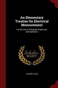 An Elementary Treatise on Electrical Measurement