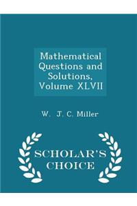 Mathematical Questions and Solutions, Volume XLVII - Scholar's Choice Edition