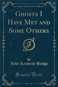 Ghosts I Have Met and Some Others (Classic Reprint)