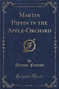 Martin Pippin in the Apple-Orchard (Classic Reprint)