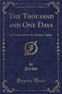 The Thousand and One Days: A Companion to the Arabian Nights (Classic Reprint)