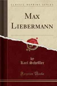 Max Liebermann (Classic Reprint)