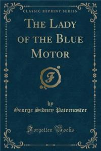 The Lady of the Blue Motor (Classic Reprint)