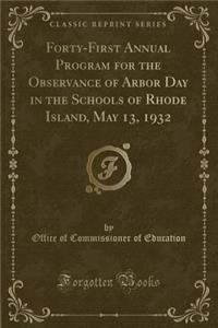 Forty-First Annual Program for the Observance of Arbor Day in the Schools of Rhode Island, May 13, 1932 (Classic Reprint)
