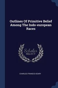 Outlines of Primitive Belief Among the Indo-European Races