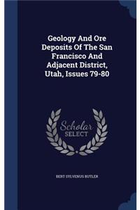 Geology And Ore Deposits Of The San Francisco And Adjacent District, Utah, Issues 79-80