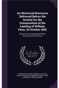 An Historical Discourse Delivered Before the Society for the Commoration of the Landing of William Penn, 24 October 1832