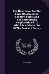The Hand-book For The Town Of Lymington, The New Forest And The Surrounding Neighbourhood. To Which Is Added A List Of The Resident Gentry